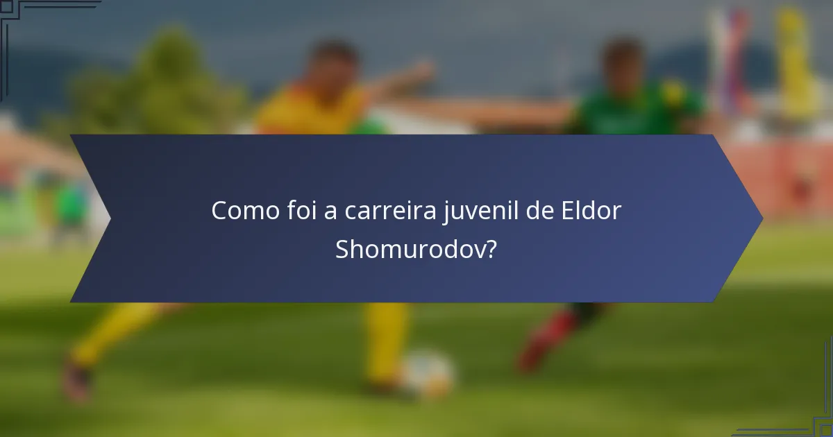 Como foi a carreira juvenil de Eldor Shomurodov?