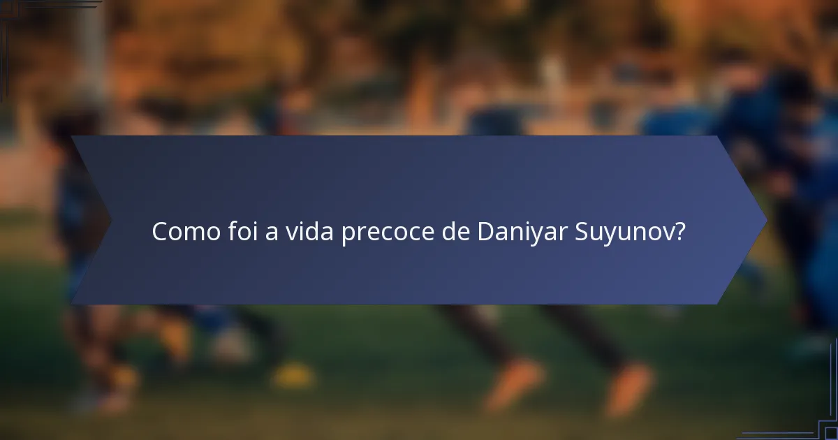 Como foi a vida precoce de Daniyar Suyunov?