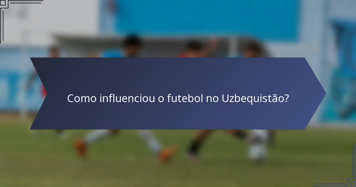 Como influenciou o futebol no Uzbequistão?
