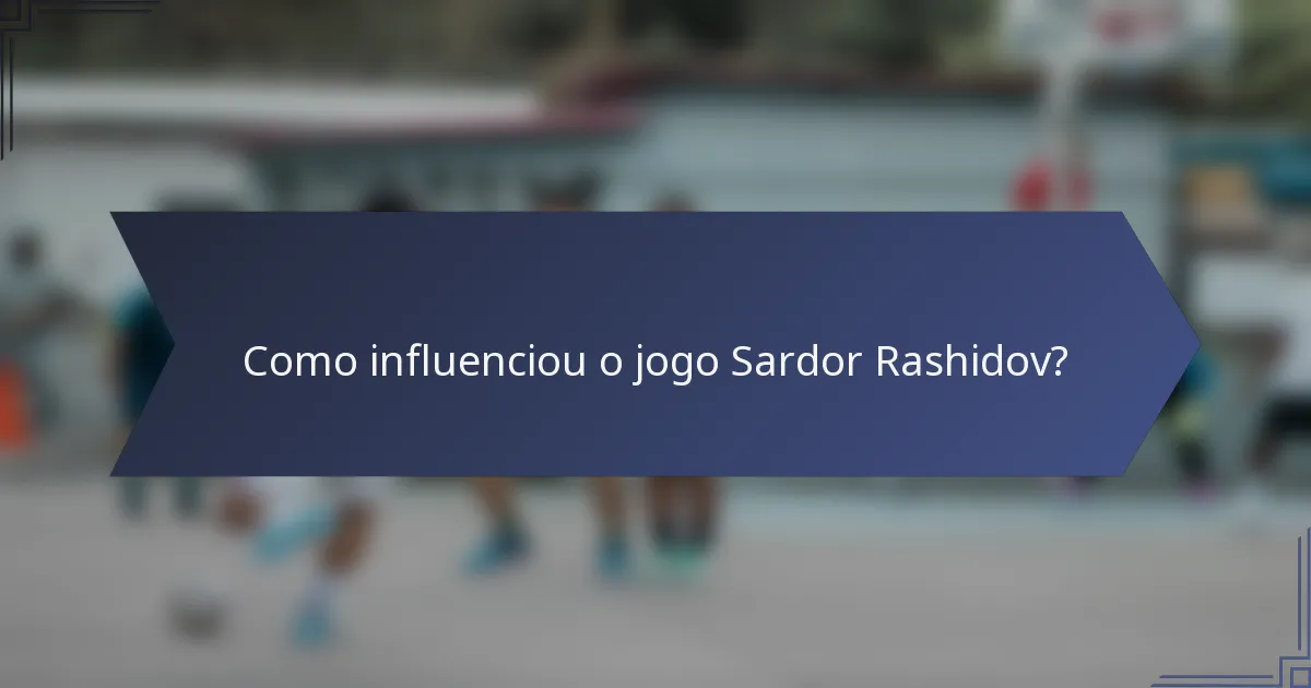 Como influenciou o jogo Sardor Rashidov?