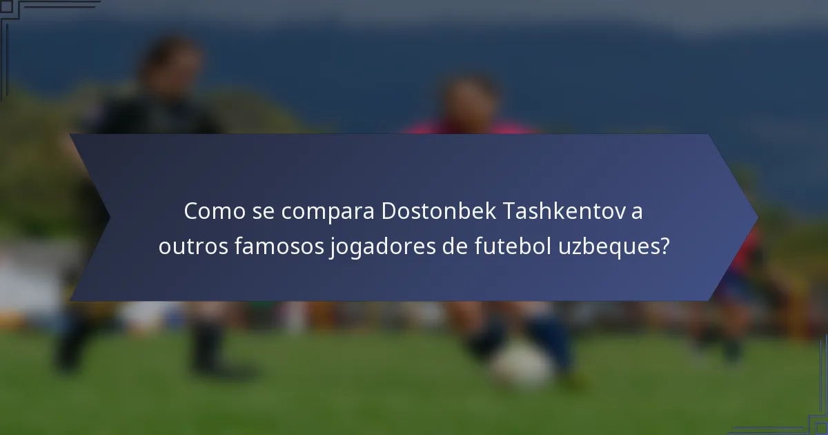 Como se compara Dostonbek Tashkentov a outros famosos jogadores de futebol uzbeques?
