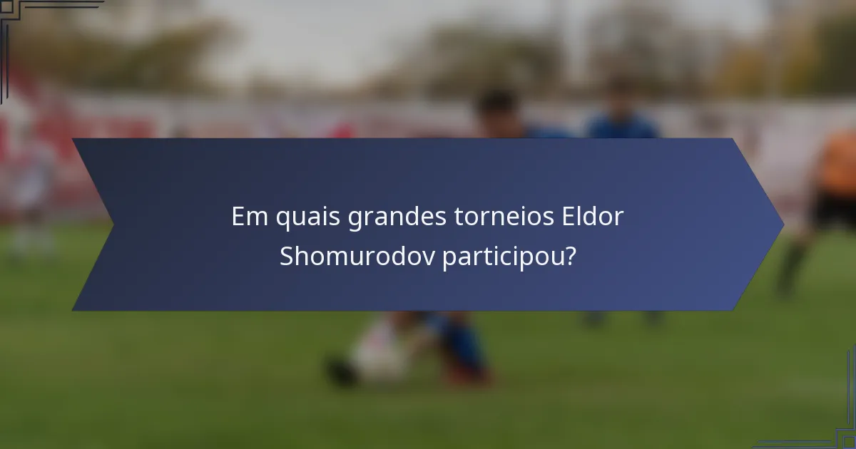 Em quais grandes torneios Eldor Shomurodov participou?