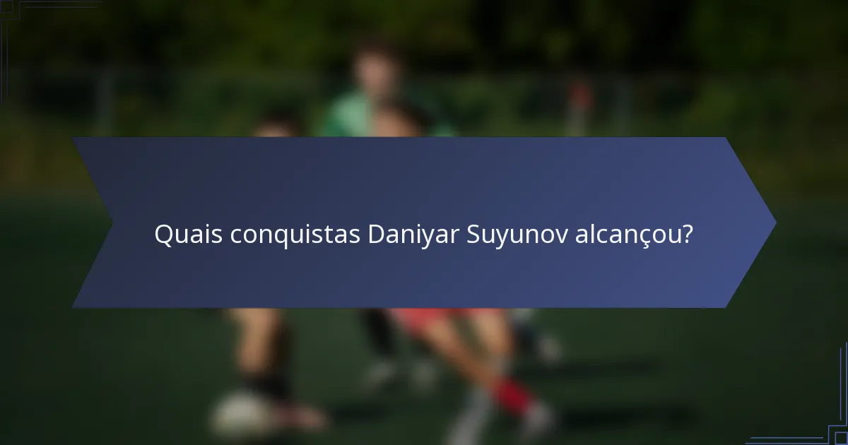 Quais conquistas Daniyar Suyunov alcançou?