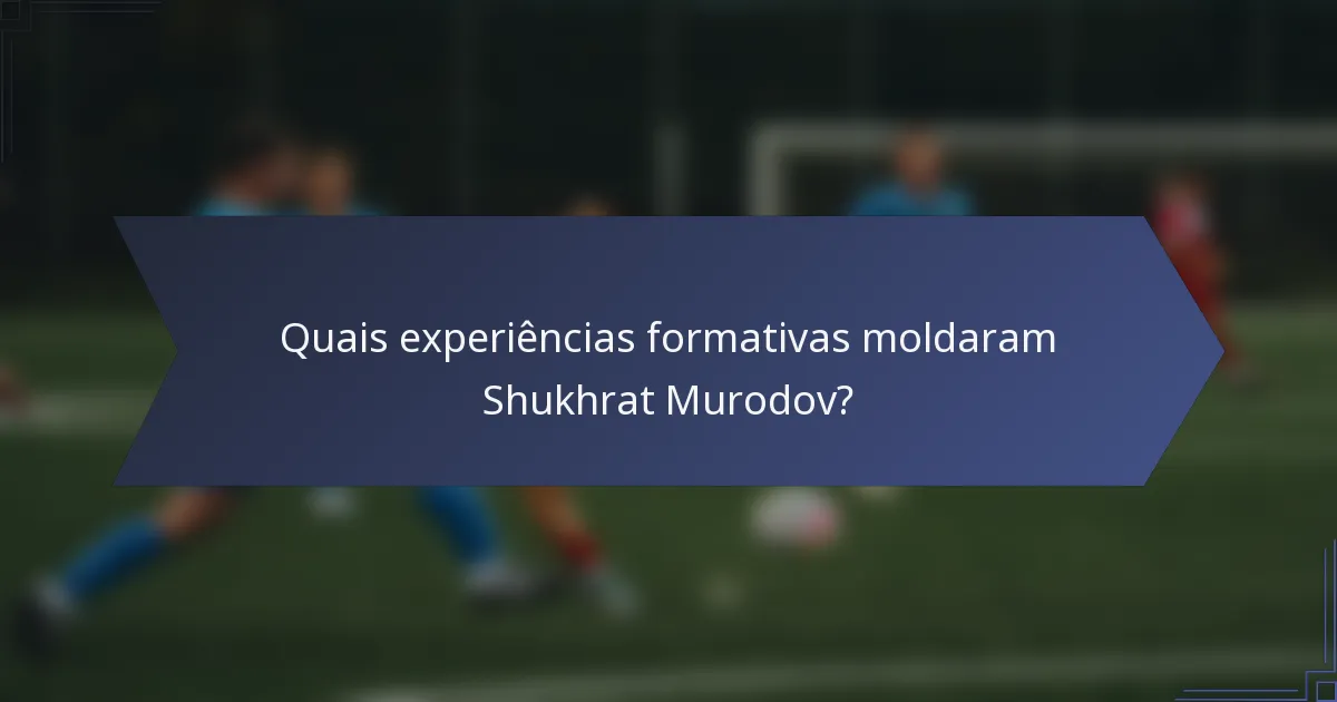 Quais experiências formativas moldaram Shukhrat Murodov?