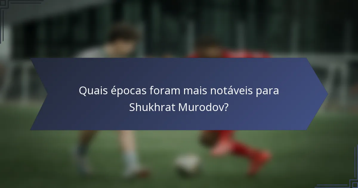 Quais épocas foram mais notáveis para Shukhrat Murodov?
