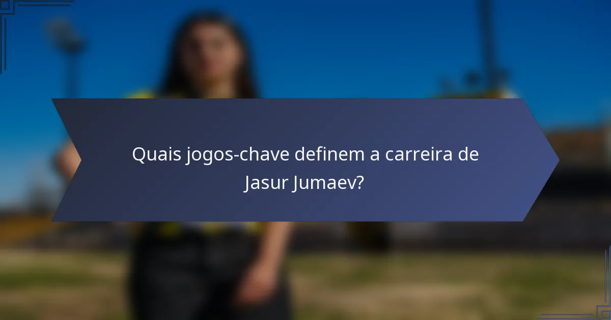 Quais jogos-chave definem a carreira de Jasur Jumaev?
