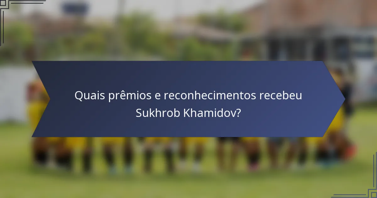 Quais prêmios e reconhecimentos recebeu Sukhrob Khamidov?