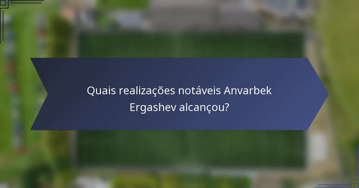Quais realizações notáveis Anvarbek Ergashev alcançou?