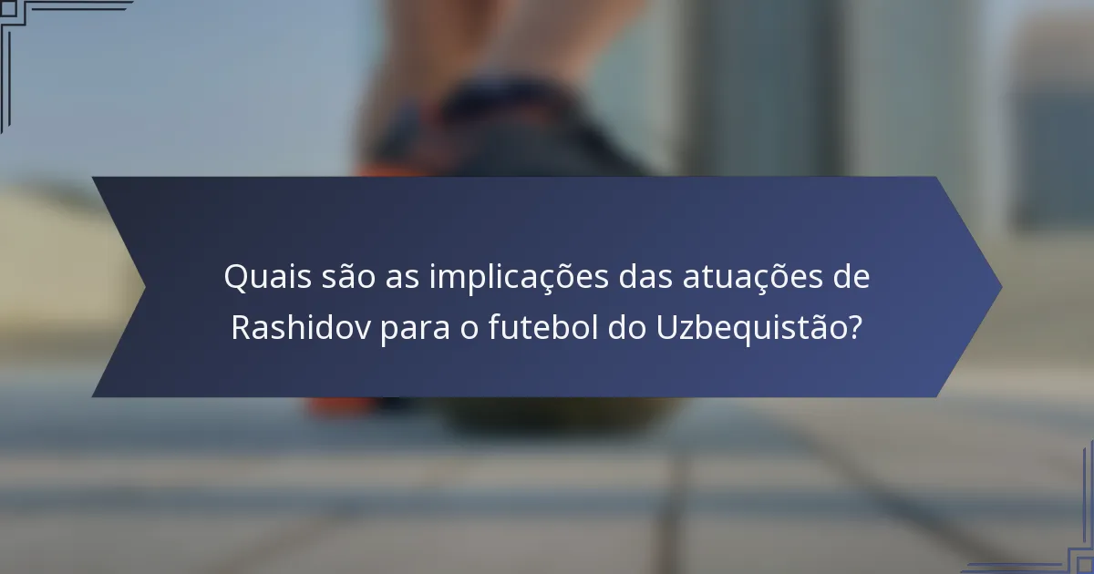 Quais são as implicações das atuações de Rashidov para o futebol do Uzbequistão?
