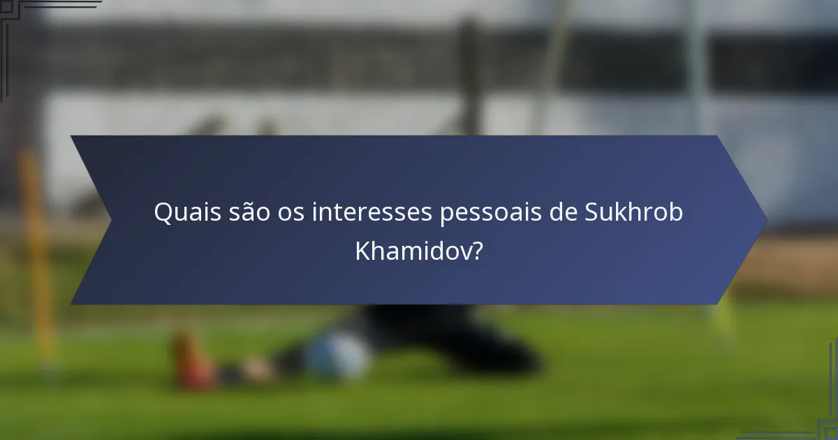 Quais são os interesses pessoais de Sukhrob Khamidov?