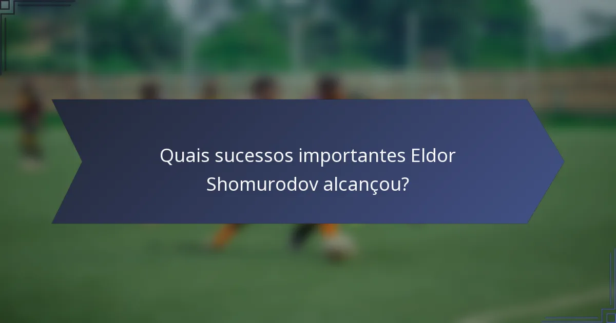 Quais sucessos importantes Eldor Shomurodov alcançou?