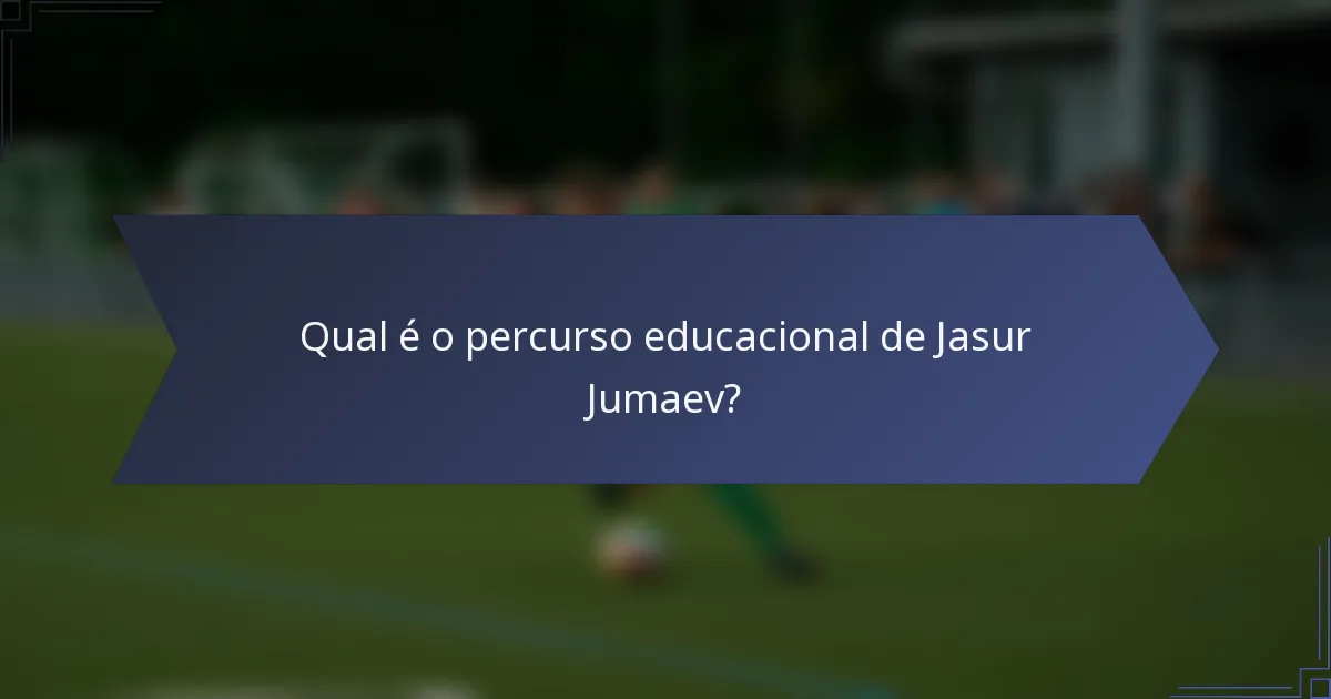 Qual é o percurso educacional de Jasur Jumaev?