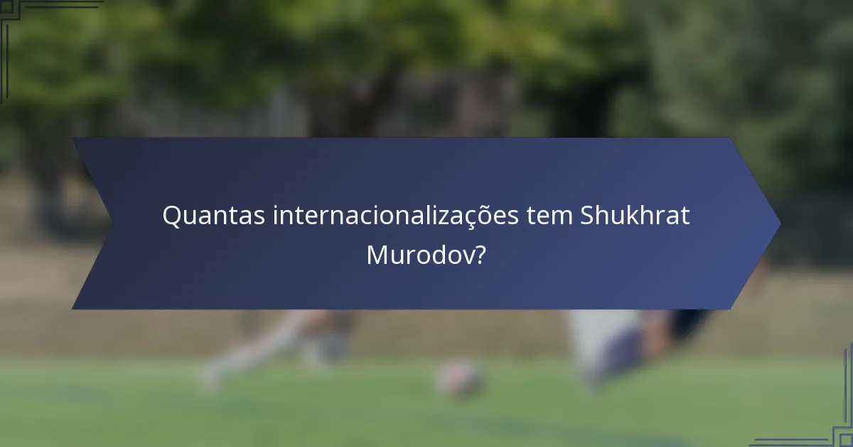Quantas internacionalizações tem Shukhrat Murodov?